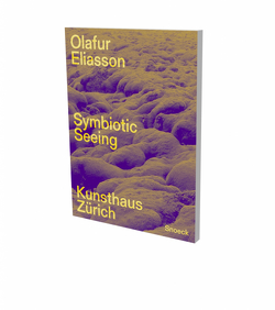 Olafur Eliasson: Symbiotic Seeing von Becker,  Christoph, Eliasson,  Olafur, Haraway,  Donna J., Jones,  Caroline, Klougart,  Josefine, Latour,  Bruno, Margulis,  Lynn, Morton,  Timothy, Varadinis,  Mirjam