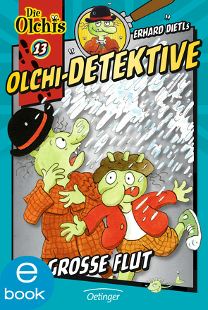 Olchi-Detektive 13. Die große Flut von Dietl,  Erhard, Iland-Olschewski,  Barbara, Nilson,  Peter