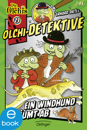 Olchi-Detektive 23. Ein Windhund räumt ab von Dietl,  Erhard, Iland-Olschewski,  Barbara, Schöne,  Christoph