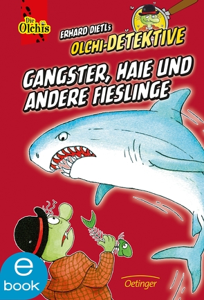 Olchi-Detektive. Gangster, Haie und andere Fieslinge von Dietl,  Erhard, Iland-Olschewski,  Barbara, Nilson,  Peter