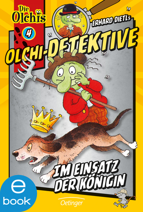 Olchi-Detektive 4. Im Einsatz der Königin von Dietl,  Erhard, Iland-Olschewski,  Barbara, Schöne,  Christoph