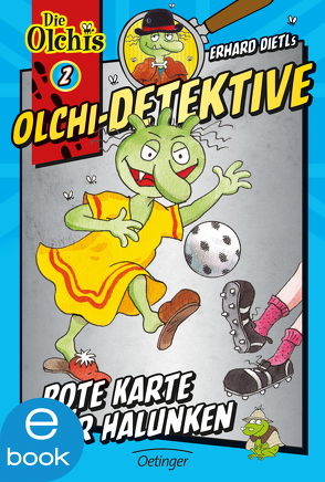 Olchi-Detektive 2. Rote Karte für Halunken von Dietl,  Erhard, Iland-Olschewski,  Barbara, Schöne,  Christoph