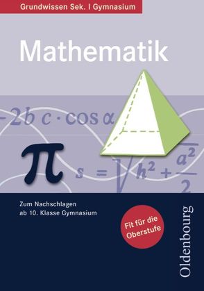 Oldenbourg Grundwissen – Mathematik / Grundwissen Mathematik von Brunhuber-Fledrich,  Doris, Schrauth,  Elmar, Topac,  Isa