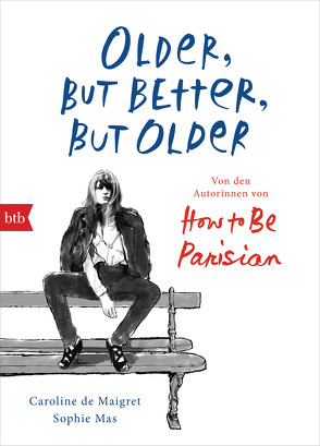 Older, but Better, but Older: Von den Autorinnen von How to Be Parisian Wherever You Are von De Maigret,  Caroline, Mas,  Sophie, Müller,  Carolin