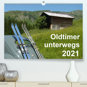 Oldtimer unterwegs – Mobile Raritäten auf Tour (Premium, hochwertiger DIN A2 Wandkalender 2021, Kunstdruck in Hochglanz) von freshmademedia