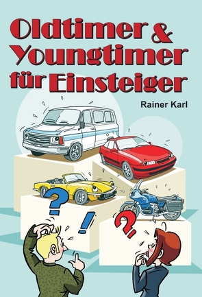 Oldtimer & Youngtimer für Einsteiger von Karl,  Rainer