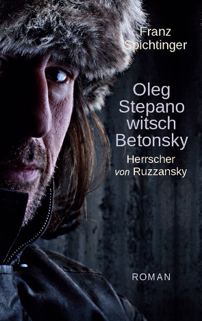 Oleg Stepanowitsch Betonsky, Herrscher von Ruzzansky von Spichtinger,  Franz