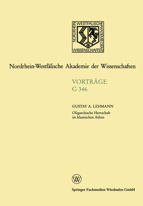 Oligarchische Herrschaft im klassischen Athen Zu den Krisen und Katastrophen der attischen Demokratie im 5. und 4. Jahrhundert v. Chr. von Lehmann,  Gustav Adolf