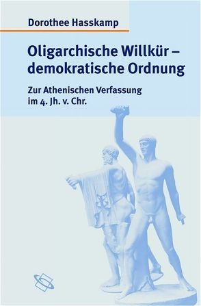 Oligarchische Willkür – demokratische Ordnung von Hasskamp,  Dorothee