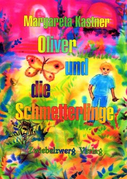 Oliver und die Schmetterlinge von Kastner,  Margareta, Laufenburg,  Heike