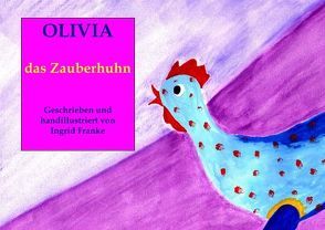 Olivia das Zauberhuhn von Franke,  Ingrid