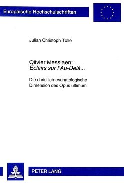 Olivier Messiaen: «Éclairs sur l’Au-Delà…» von Tölle,  Julian Christoph