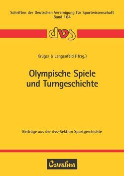 Olympische Spiele und Turngeschichte von Krüger,  Michael, Langenfeld,  Hans