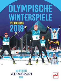 Olympische Winterspiele Pyeongchang 2018 von Dunker,  Siegmund, Friesinger-Postma,  Anni, Greis,  Michael, Hannawald,  Sven, Heinrich,  Sigi, Lange,  André, Reisner,  Dino, Schmitt,  Martin