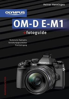 Olympus OM-D E-M1 fotoguide von Henninges,  Heiner