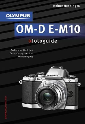 Olympus OM-D E-M10 fotoguide von Henninges,  Heiner