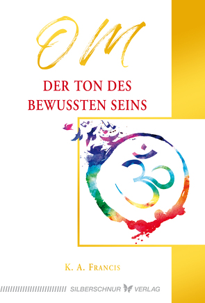 OM – Der Ton des bewussten Seins von Francis,  K.A.