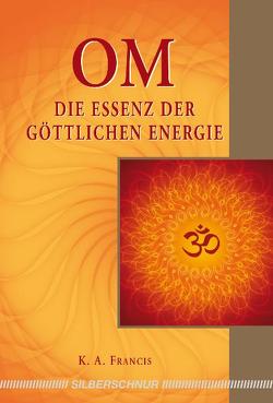 OM – Die Essenz der göttlichen Energie von Francis,  K.A.