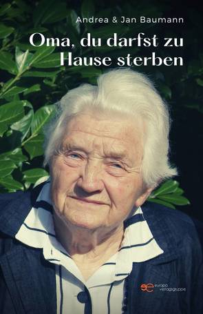 Oma, Du darfst zu Hause sterben von Baumann,  Andrea, Baumann,  Jan