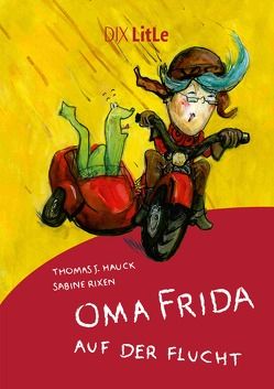 Oma Frida auf der Flucht von Hauck,  Thomas J, Rixen,  Sabine