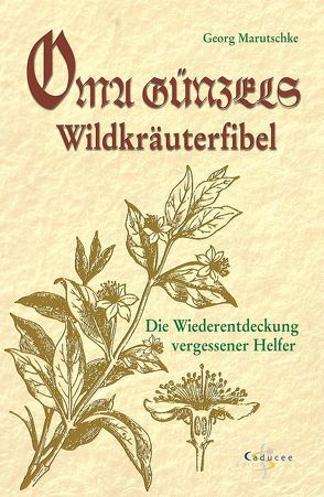 Oma Günzels Wildkräuterfibel von Marutschke,  Georg