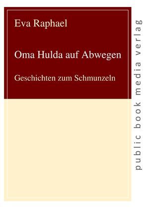 Oma Hulda auf Abwegen von Raphael,  Eva