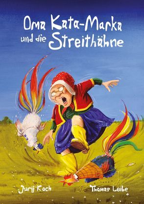 Oma Kata-Marka und die Streithähne von Koch,  Jurij, Leibe,  Thomas