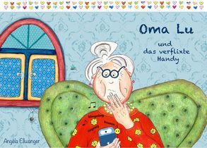 Oma Lu und das verflixte Handy von Ellwanger,  Angéla