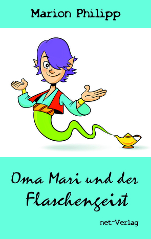 Oma Mari und der Flaschengeist von Philipp,  Marion, Weise,  Maria