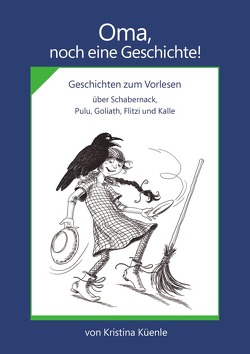 Oma, noch eine Geschichte! von Küenle,  Kristina, Müller-Zimmerman,  Ulrike