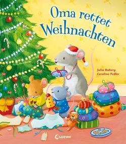 Oma rettet Weihnachten von Hubery,  Julia, Pedler,  Caroline, Schlensog,  Mareike