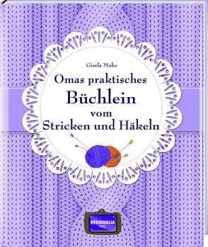 Omas praktisches Büchlein vom Stricken und Häkeln von Muhr,  Gisela