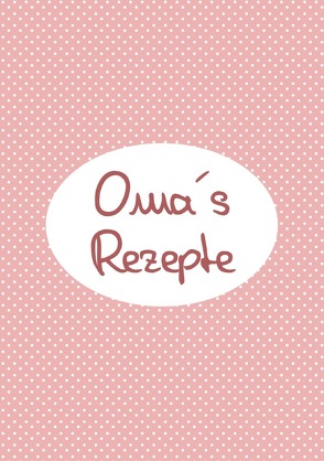 Omas Rezepte – Das Kochbuch zum Selberschreiben von Louni,  Franca