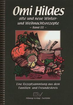 Omi Hildes alte und neue Winter- und Weihnachtsrezepte von Brinkmann,  Monika, Hahn-Hübner,  Martina, Heller,  Klaus, Mönnig,  Gabriele, Mönnig,  Sylvia