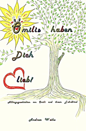 Omilis haben Dich lieb! Alltagsgeschichten von Omili und ihrem Enkelkind von Weihs,  Andrea