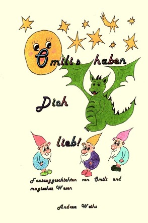 Omilis haben Dich lieb! Fantasygeschichten von Omili und magischen Wesen von Weihs,  Andrea