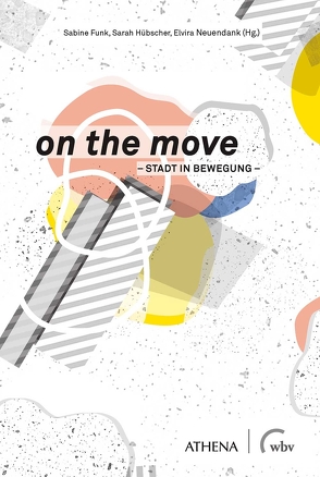 on the move – Stadt in Bewegung von Funk,  Sabine, Hübscher,  Sarah, Neuendank,  Elvira