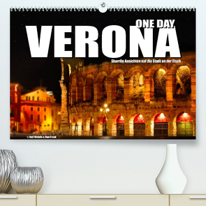 ONE DAY VERONA (Premium, hochwertiger DIN A2 Wandkalender 2022, Kunstdruck in Hochglanz) von Fotodesign,  Black&White, Wehrle und Uwe Frank,  Ralf