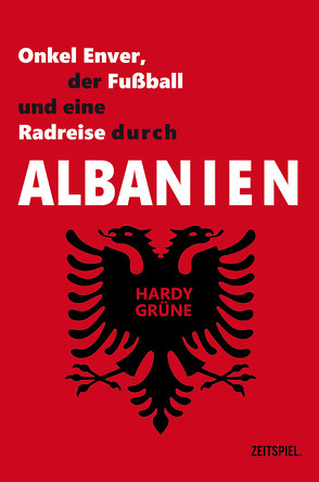 Onkel Enver, der Fußball und eine Radreise durch Albanien von Grüne,  Hardy