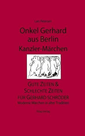 Onkel Gerhard aus Berlin – Kanzler-Märchen von Petersen,  Lars