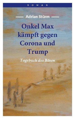 Onkel Max kämpft gegen Corona und Trump von Stürm,  Adrian