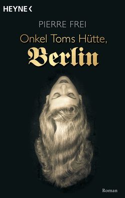 Onkel Toms Hütte, Berlin von Frei,  Pierre