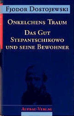 Onkelchens Traum. Das Gut Stepantschikowo und seine Bewohner von Dalitz,  Günter, Dostojewski,  Fjodor