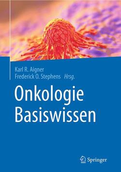 Onkologie Basiswissen von Aigner,  Karl R., Stephens,  Frederick O.