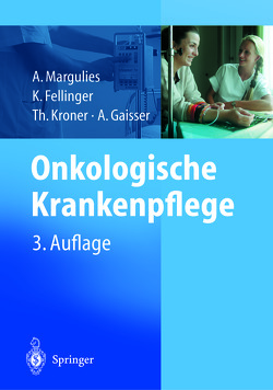 Onkologische Krankenpflege von Fellinger,  K., Gaisser,  A., Kroner,  Th., Margulies,  A.