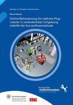 Online-Bahnplanung für mehrere Flugroboter in veränderlicher Umgebung mithilfe der Kurvenflussmethode. von Huptych,  Marcel, Riedel,  Oliver, Verl,  Alexander, Wortmann,  Andreas