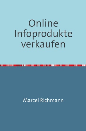 Online infoprodukte verkaufen von Richmann,  Marcel