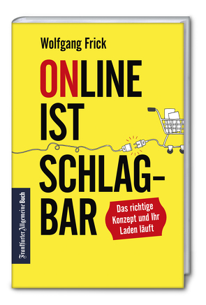 Online ist schlagbar: Das richtige Konzept und Ihr Laden läuft. von Frick,  Wolfgang