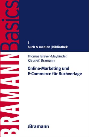 Online-Marketing und E-Commerce für Buchverlage von Bramann,  Klaus W, Breyer-Mayländer,  Thomas