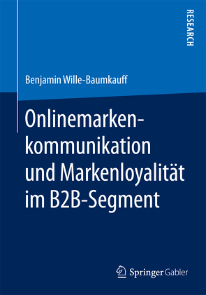 Onlinemarkenkommunikation und Markenloyalität im B2B-Segment von Wille-Baumkauff,  Benjamin